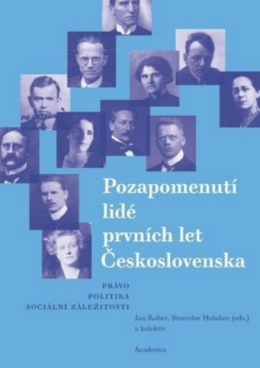 Pozapomenutí lidé prvních let Československa. Právo - politika - sociální záležitosti