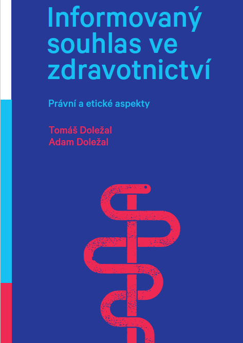 Informovaný souhlas ve zdravotnictví. Právní a etické aspekty (Informed consent in healthcare. Legal and ethical aspects)