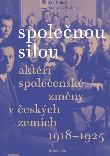 Společnou silou: Aktéři společenské změny v českých zemích 1918–1925